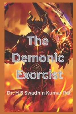 The Demonic Exorcist - H S Swadhin Kumar Pal - cover