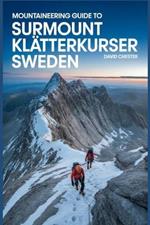 Mountaineering Guide to Surmount Klätterkurser Sweden: A Comprehensive Guidebook for Mountaineering Surmount Klätterkurser Sweden.