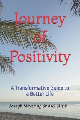 Journey of Positivity: A Transformative Guide to a Better Life - Joseph Meyering Aas Sudp - cover
