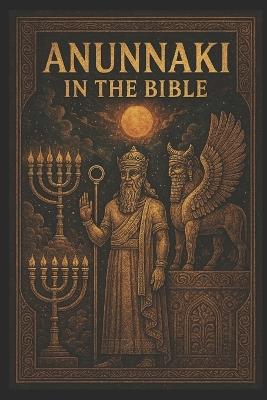 The Annunaki in the Bible - Justin Goldston - cover