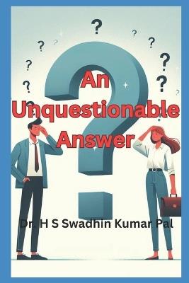 An Unquestionable Answer - H S Swadhin Kumar Pal - cover