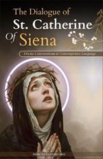 The Dialogue of St. Catherine Of Siena (Divine Conversations in Contemporary Language)