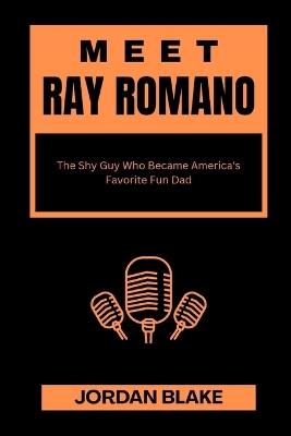 Meet Ray Romano: The Shy Guy Who Became America's Favorite Fun Dad - Jordan Blake - cover