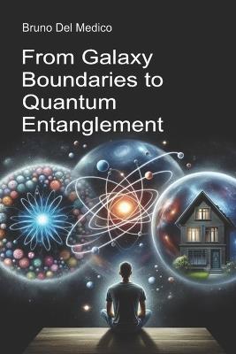 From Galaxy Boundaries to Quantum Entanglement.: Discovering everyday multiverse among insights, paradoxes and mysteries of the new physics - Bruno del Medico - cover