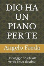Dio Ha Un Piano Per Te: Un viaggio spirituale verso il tuo destino