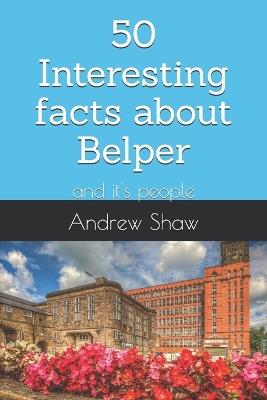 50 Interesting facts about Belper: and it's people - Andrew Shaw - cover