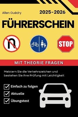 Führerschein 2025 - 2026: Meistern Sie die Verkehrszeichen und bestehen Sie Ihre Prüfung mit Leichtigkeit - Allen Guédry - cover