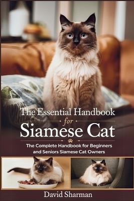 The Essential Handbook for Siamese Cat: The Complete Handbook For Beginners And Seniors Siamese cat owners - David Sharman - cover