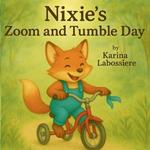 Nixie's Zoom and Tumble Day: A story about trying, tumbling, and trying again