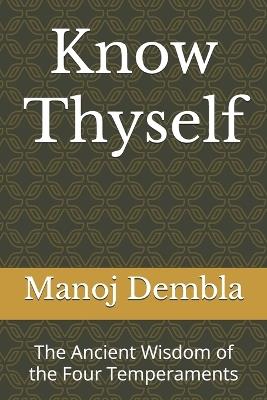 Know Thyself: The Ancient Wisdom of the Four Temperaments - Manoj Dembla - cover
