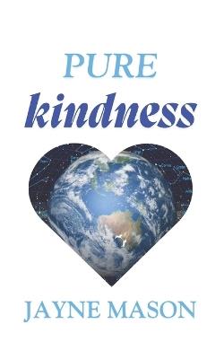 Pure Kindness: The Pure Gold Bandwidth You Have Been Searching For - Jayne Mason - cover