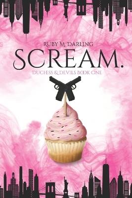 Scream.: Duchess & Devils Book One - Ruby M Darling - cover