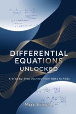 Differential Equations Unlocked: A Step-by-Step Journey from ODEs to PDEs