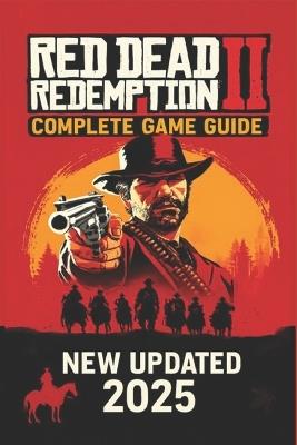 Red Dead Redemption 2: The Ultimate Outlaw's Guide - 100% Walkthrough and Secrets (2025) - Michael Gillespie - cover