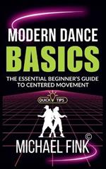 Modern Dance Basics: The Essential Beginner's Guide to Centered Movement: Calm and grounded-conveys both technical clarity and mindful intention