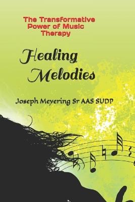 Healing Melodies: The Transformative Power of Music Therapy - Joseph Meyering Aas Sudp - cover