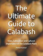 The Ultimate Guide to Calabash: Uses, Cultivation and Cultural Importance of the Calabash Plant