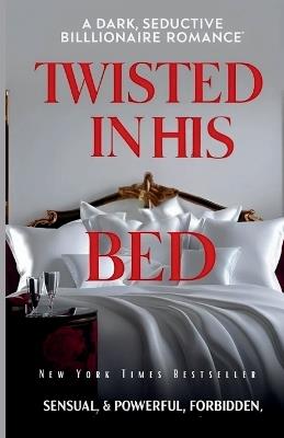 Twisted in His Bed: A Dark seductive Billionaire Romance sensual & powerful, forbidden - Chauhan Vivek - cover