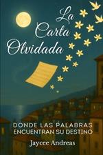 La Carta Olvidada: Donde las Palabras Encuentran su Destino: Una novela corta de realismo mágico sobre recuerdos, cartas no enviadas y el poder de sanar a través de las palabras.