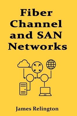 Fiber Channel and SAN Networks: A Complete Implementation Guide - James Relington - cover