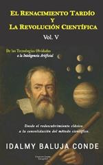 Volumen V: EL RENACIMIENTO TARDÍO Y LA REVOLUCIÓN CIENTÍFICA: Serie de Bolsillo De las Tecnologías Olvidadas a la Inteligencia Artificial