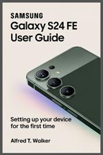 Samsung Galaxy S24 Fe User Guide: Setting Up Your Device for the First Time