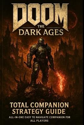 Doom the Dark Ages: Total Companion Strategy Guide: All-In-One Easy to Navigate Companion for All Players - Dalton Uko - cover