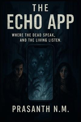 The Echo App: Where the Dead Speak, and the Living Listen - Prasanth N M - cover