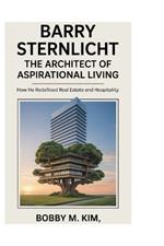 Barry Sternlicht: The Architect of Aspirational Living: How He Redefined Real Estate and Hospitality