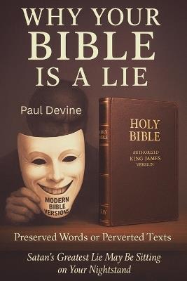 Why Your Bible Is a Lie: Preserved Words or Perverted Texts - Paul Devine - cover