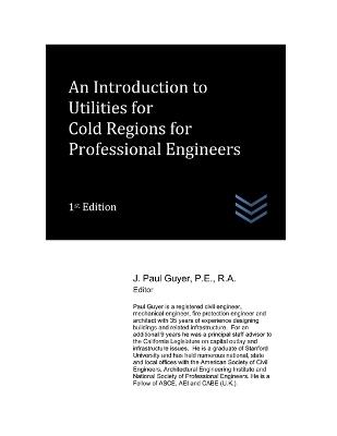 An Introduction to Utilities for Cold Regions for Professional Engineers - J Paul Guyer - cover