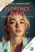Florence Pugh: From Dreams to the Silver Screen: The Inspirational Story of Florence Pugh's Rise from Aspiring Actress to Global Cinema Star