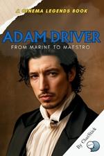 Adam Driver: From Marine to Maestro: From the U.S. Marine Corps to Hollywood's Spotlight