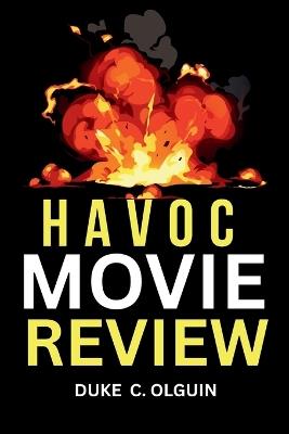 Havoc Movie review: The Story, Style, and the Savage Journey - Duke C Olguin - cover