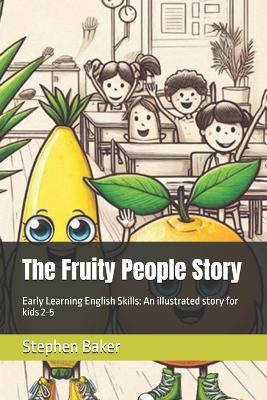 The Fruity People Story: Early Learning English Skills: An illustrated story for kids 2-5 - Stephen Baker - cover