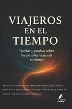 Viajeros en el Tiempo: Teorías y pruebas sobre los posibles viajes en el tiempo.