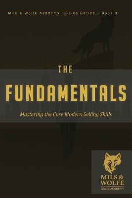 The Fundamentals: Mastering the Core Skills of Elite Sales: Build the Skills. Sharpen the Edge. Sell Like a Pro. - Mils & Wolfe,Slim Saidi - cover