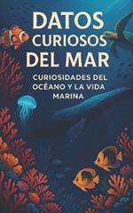 Datos Curiosos del Mar: Curiosidades del Océano y la Vida Marina