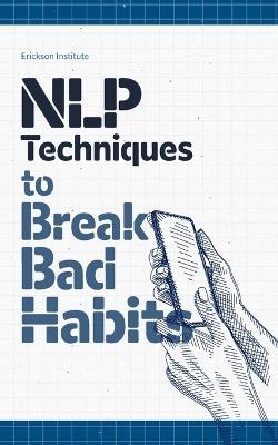 NLP Techniques to Break Bad Habits - Erickson Institute - cover