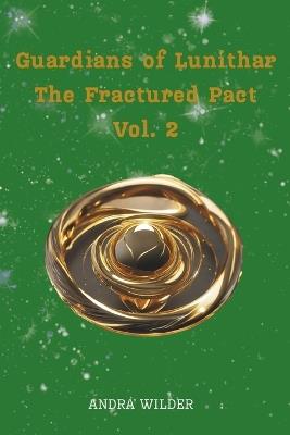 Guardians of Lunithar: The Fractured Pact - Andra Wilder - cover