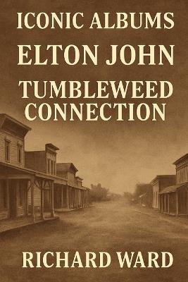 Iconic Albums - Elton John - Tumbleweed Connection - Richard Ward - cover