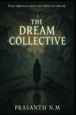 The Dream Collective: Some nightmares don't end when you wake up - Prasanth N M - cover