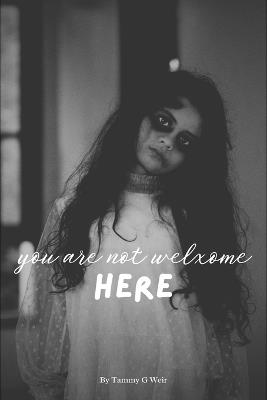You Are Not Welcome Here - Tammy G Weir - cover
