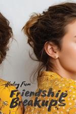 Healing from Friendship Breakups: A Guide to Grief, Growth, and Reconnection