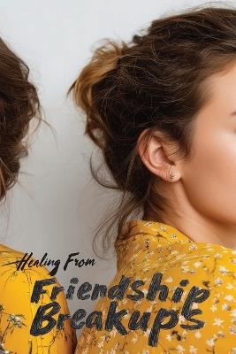 Healing from Friendship Breakups: A Guide to Grief, Growth, and Reconnection - Karen Harding - cover