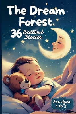 The Dream Forest - 36 Bedtime Stories for Little Dreamers: Sweet bedtime stories for children aged 0 to 3, to fall asleep happily between cuddles, dreams and magic. - Librodòmo Edizioni - cover