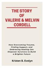 The Story of Valerie & Melvin Cordell: How Overcoming Trauma, Finding Support, and Embracing Healing Can Empower Survivors to Build a Brighter Future