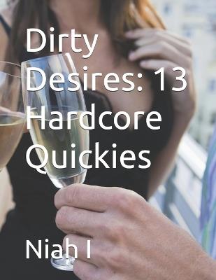 Dirty Desires: 13 Hardcore Quickies - I,Niah I - cover