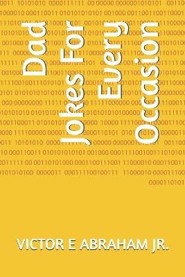 Dad Jokes For Every Occasion - Victor E Abraham - cover