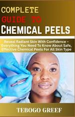 Complete Guide to Chemical peels: Reveal Radiant Skin With Confidence - Everything You Need To Know About Safe, Effective Chemical Peels For All Skin Type
